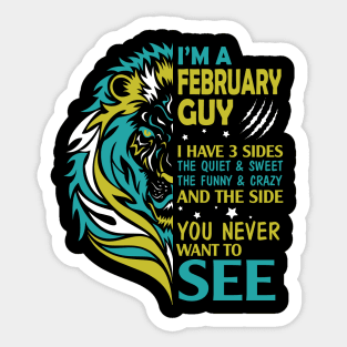 I'm A February Guy I Have 3 Sides The Wuiet Sweet The Funny Crazy And The Side You Never Want To See Sticker